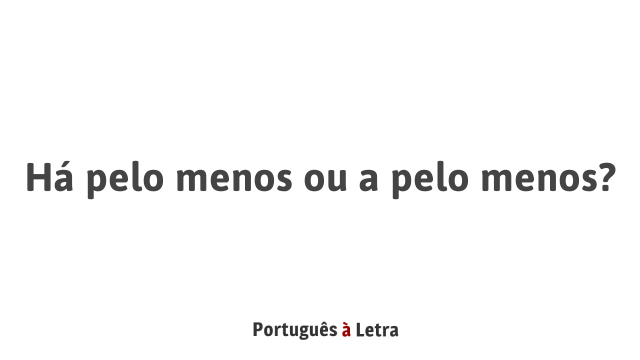 Comparando as Duas Formas: E Pelo Menos vs Ou Pelo Menos