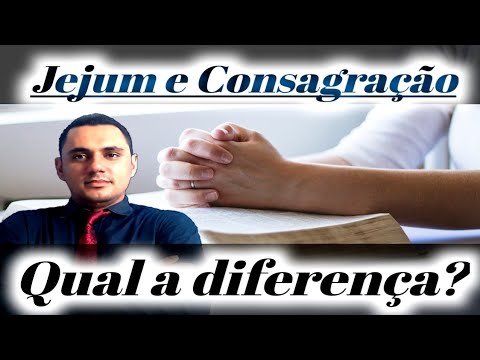 Quais as Diferenças Entre Jejum e Consagração?