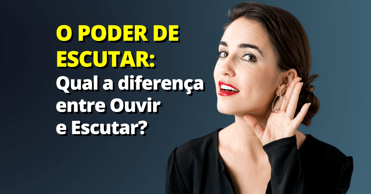 Ouvir vs Escutar: Compreendendo a Diferença