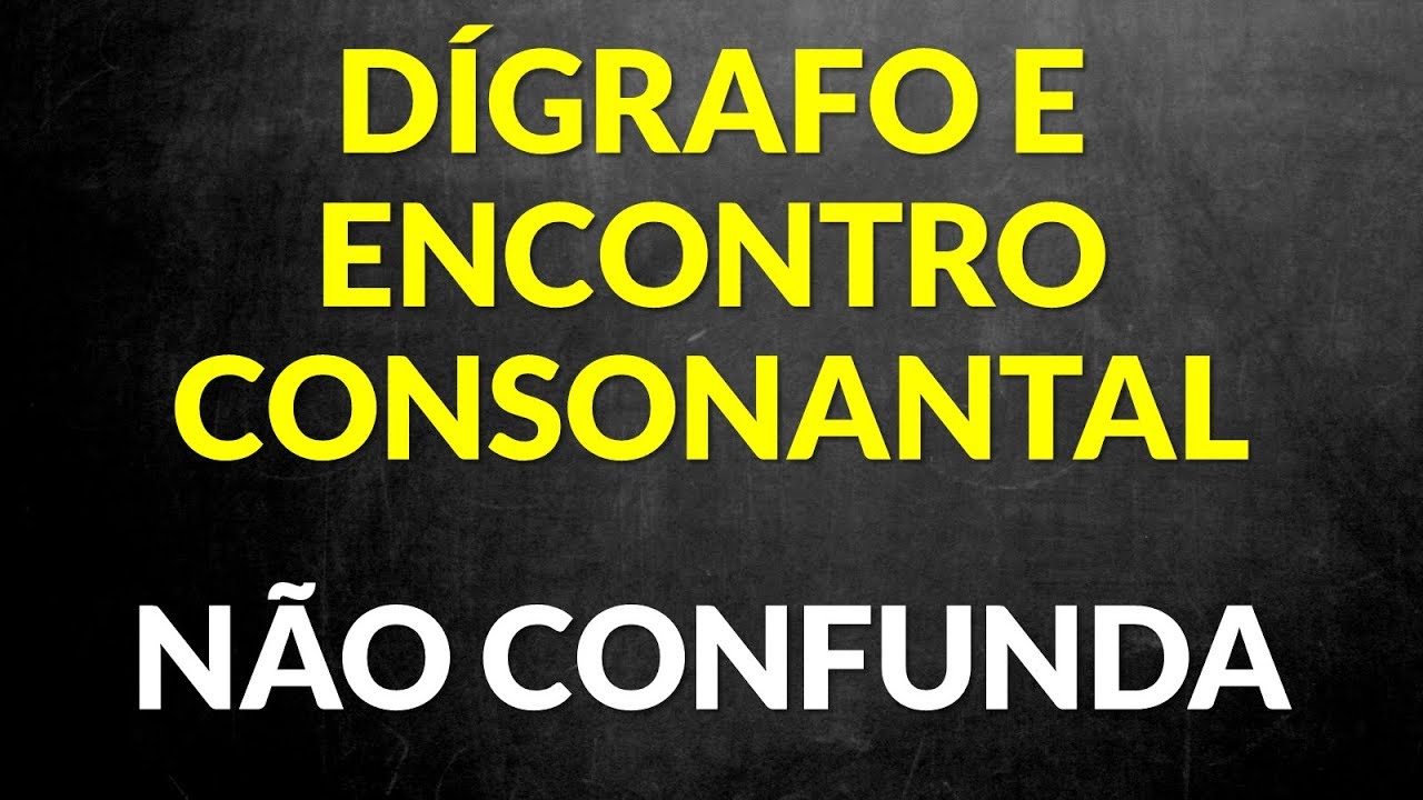 O Que São Digrafos e Encontros Consonantais?