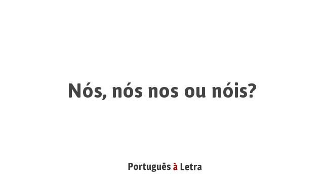 Uma Comparação Prática: Usando Nós e Nosso em Contexto