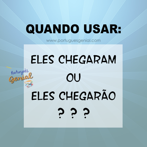 O Significado de 'Chegaram' e 'Chegarão'