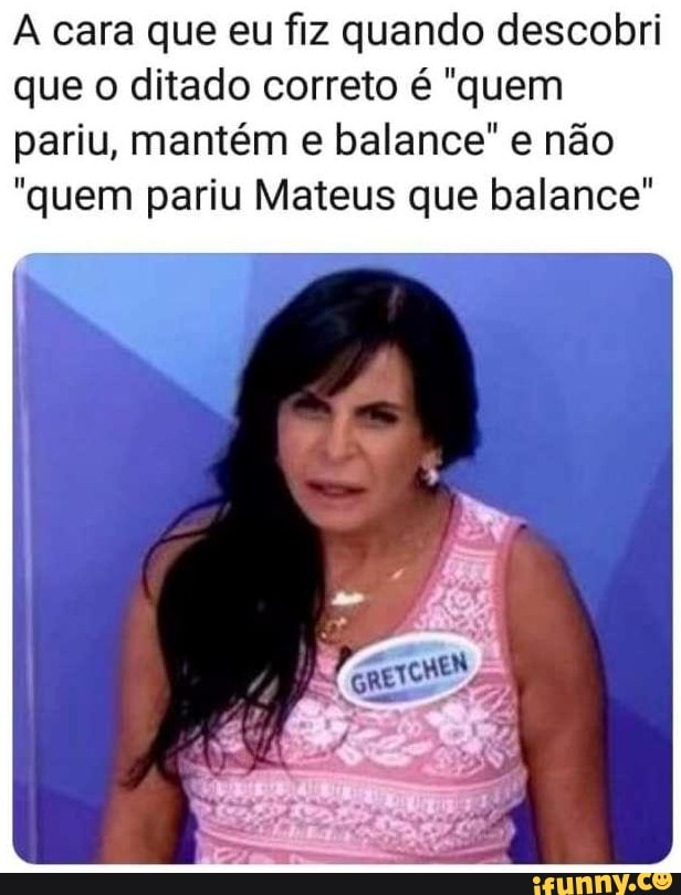 Descubra o Significado por Trás do Ditado 'Quem Pariu Mateus Que Balance'