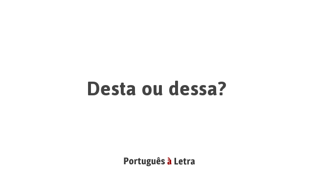 Uso Correto de 'Dessa' e 'Desta' em Frases