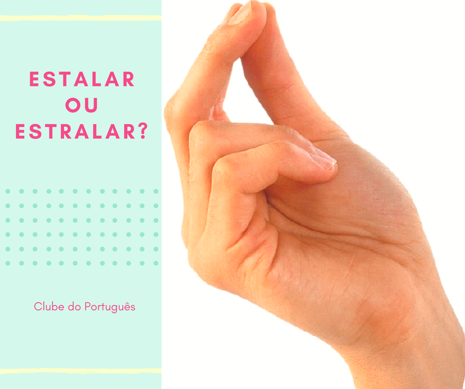 O que significa 'estalar' e 'estralar'?